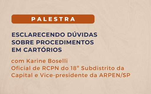 [07/08] Palestra | Esclarecendo dúvidas sobre procedimentos em cartórios